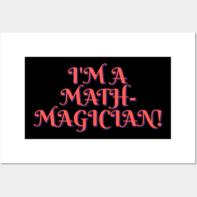 I'm a Math-magician! Wall Art by ardp13